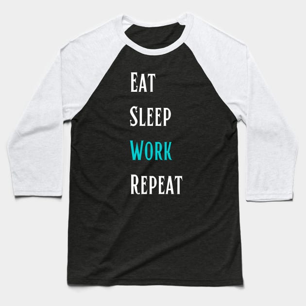 Eat Sleep Work Repeat - Life Story Baseball T-Shirt by ViralAlpha